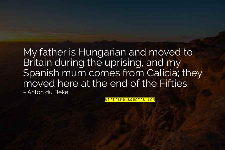 Mum Quotes By Anton Du Beke: My father is Hungarian and moved to Britain