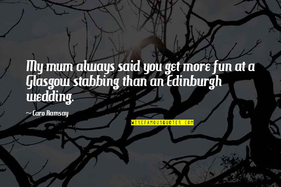 Mum Quotes By Caro Ramsay: My mum always said you get more fun