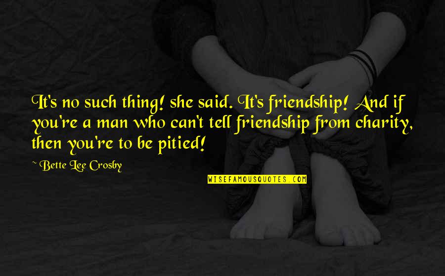 Mumming Christmas Quotes By Bette Lee Crosby: It's no such thing! she said. It's friendship!