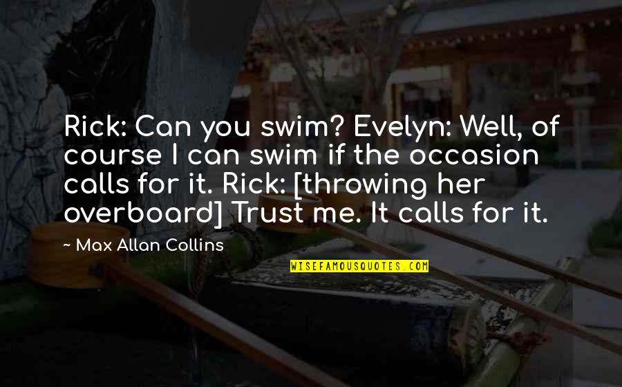 Mummy's Quotes By Max Allan Collins: Rick: Can you swim? Evelyn: Well, of course