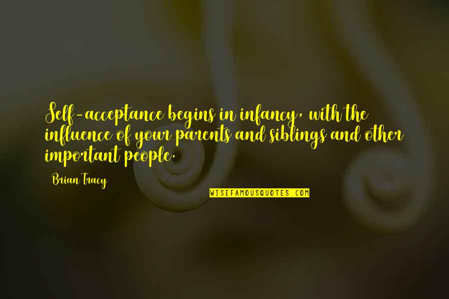 Munakata Shrine Quotes By Brian Tracy: Self-acceptance begins in infancy, with the influence of