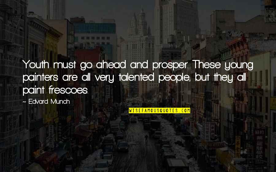 Munch Quotes By Edvard Munch: Youth must go ahead and prosper. These young