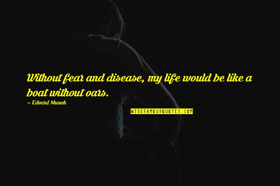 Munch Quotes By Edvard Munch: Without fear and disease, my life would be