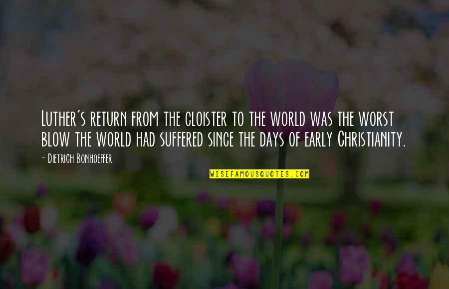 Mundial Quotes By Dietrich Bonhoeffer: Luther's return from the cloister to the world