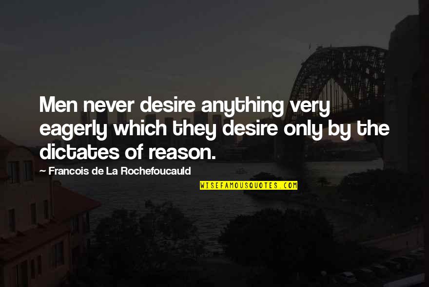 Mundum Neriyathum Quotes By Francois De La Rochefoucauld: Men never desire anything very eagerly which they