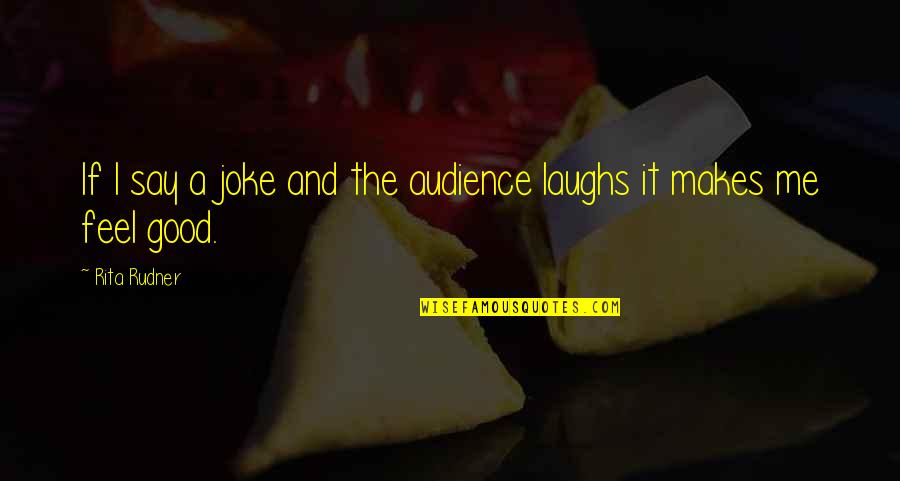 Muneeb Roblox Quotes By Rita Rudner: If I say a joke and the audience