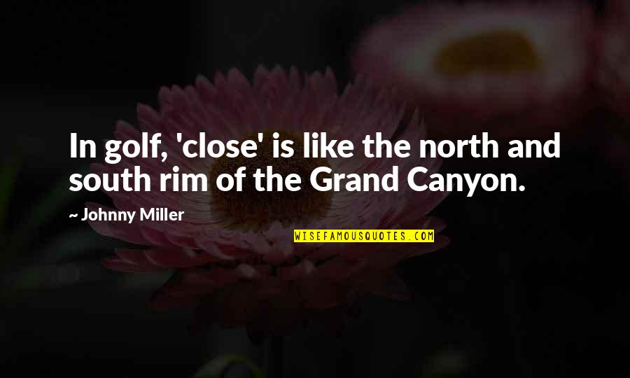 Muneer Niyazi Quotes By Johnny Miller: In golf, 'close' is like the north and