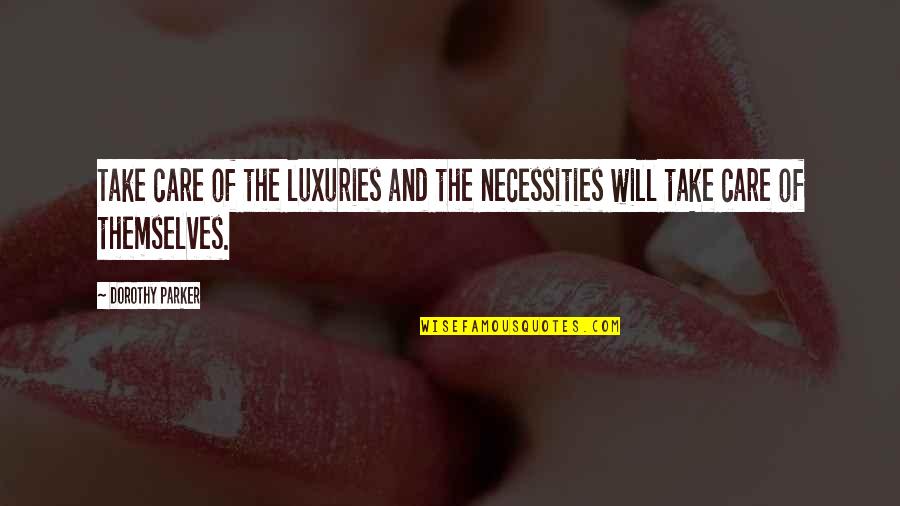 Muneerat Quotes By Dorothy Parker: Take care of the luxuries and the necessities