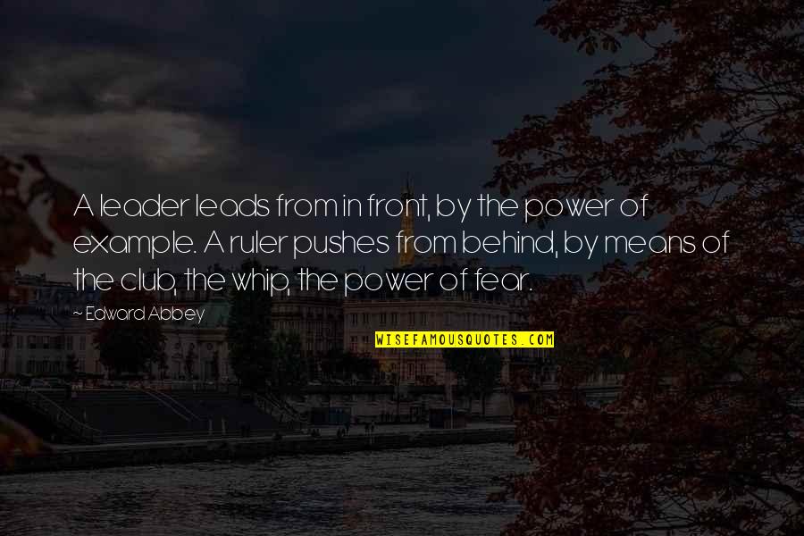 Muneerat Quotes By Edward Abbey: A leader leads from in front, by the