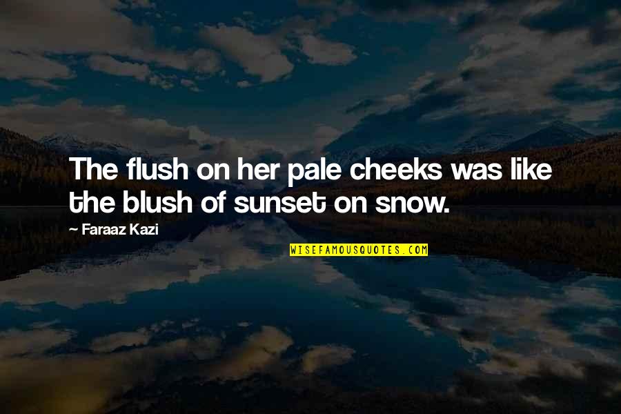 Muneerat Quotes By Faraaz Kazi: The flush on her pale cheeks was like