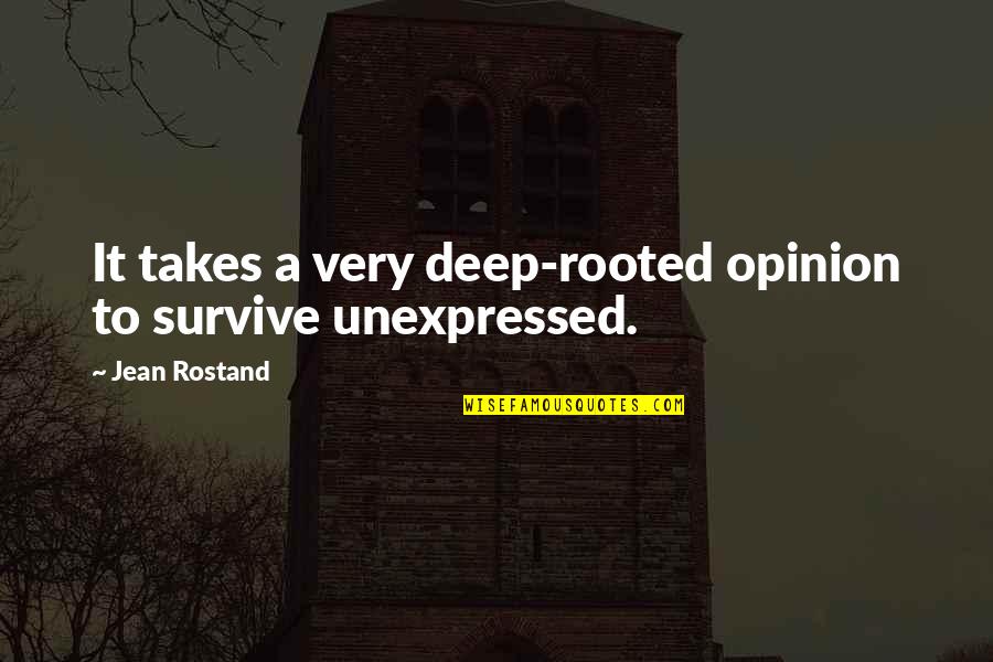 Munequito Quotes By Jean Rostand: It takes a very deep-rooted opinion to survive