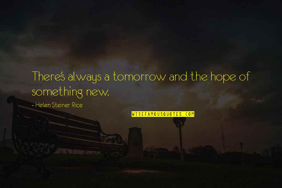 Mungcal Rodomelle Quotes By Helen Steiner Rice: There's always a tomorrow and the hope of