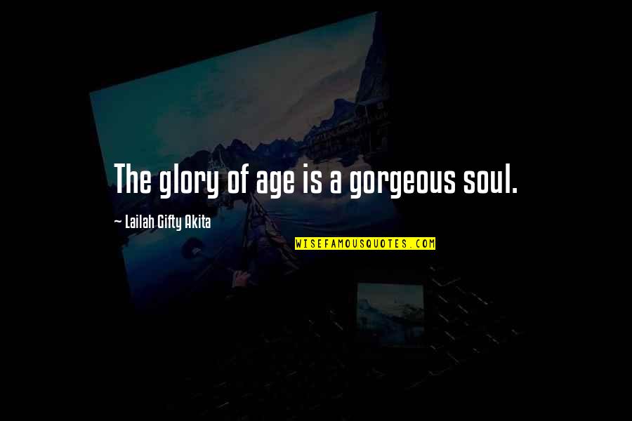 Mungil Tree Quotes By Lailah Gifty Akita: The glory of age is a gorgeous soul.