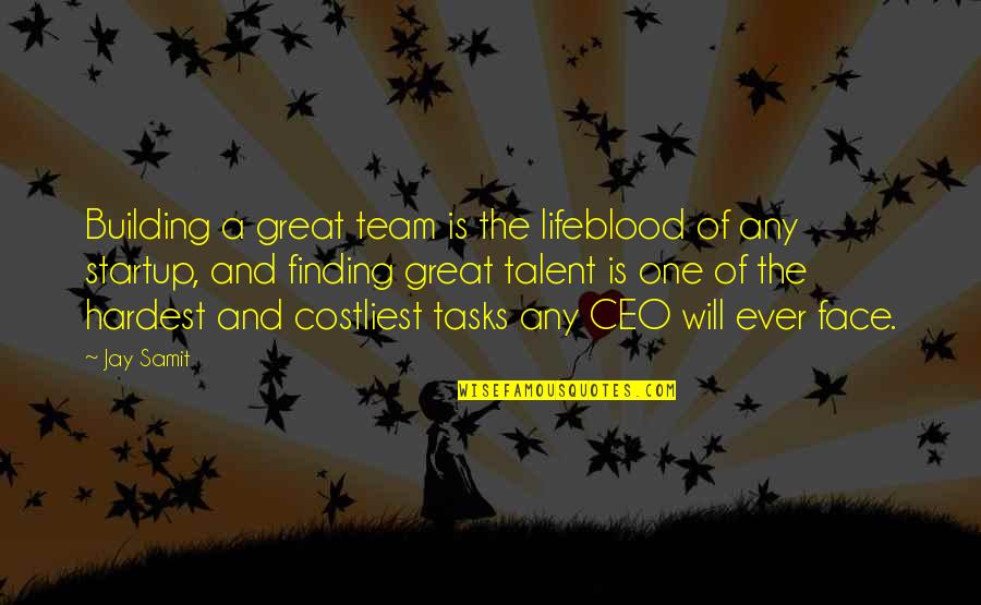 Munguia Tree Quotes By Jay Samit: Building a great team is the lifeblood of