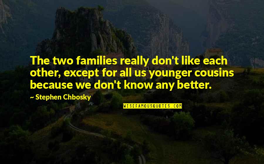 Muni Shri Tarun Sagar Ji Quotes By Stephen Chbosky: The two families really don't like each other,