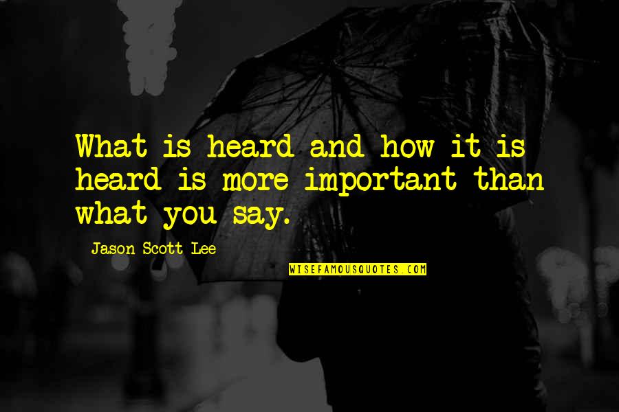 Munier Ahmad Quotes By Jason Scott Lee: What is heard and how it is heard