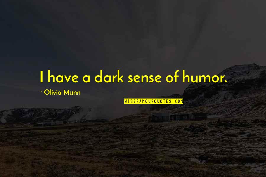 Munn Quotes By Olivia Munn: I have a dark sense of humor.