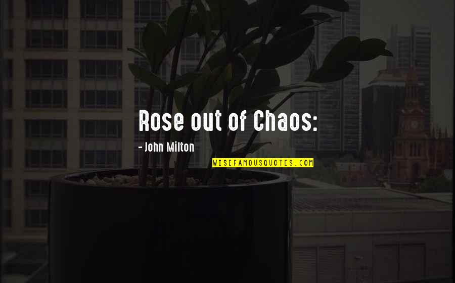 Munodi Quotes By John Milton: Rose out of Chaos: