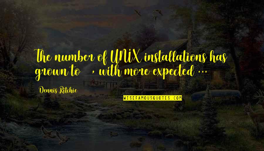 Munsey Pharmacy Quotes By Dennis Ritchie: The number of UNIX installations has grown to