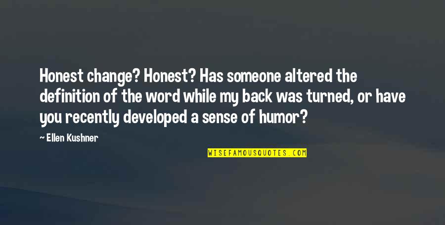 Munsterman Tree Quotes By Ellen Kushner: Honest change? Honest? Has someone altered the definition