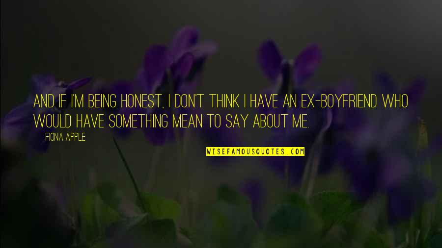 Muntadayet Quotes By Fiona Apple: And if I'm being honest, I don't think