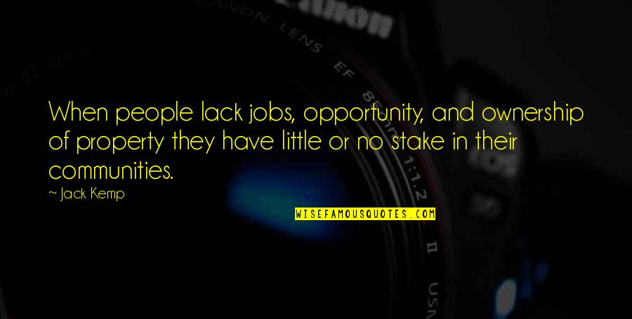 Muntaner Rrhh Quotes By Jack Kemp: When people lack jobs, opportunity, and ownership of