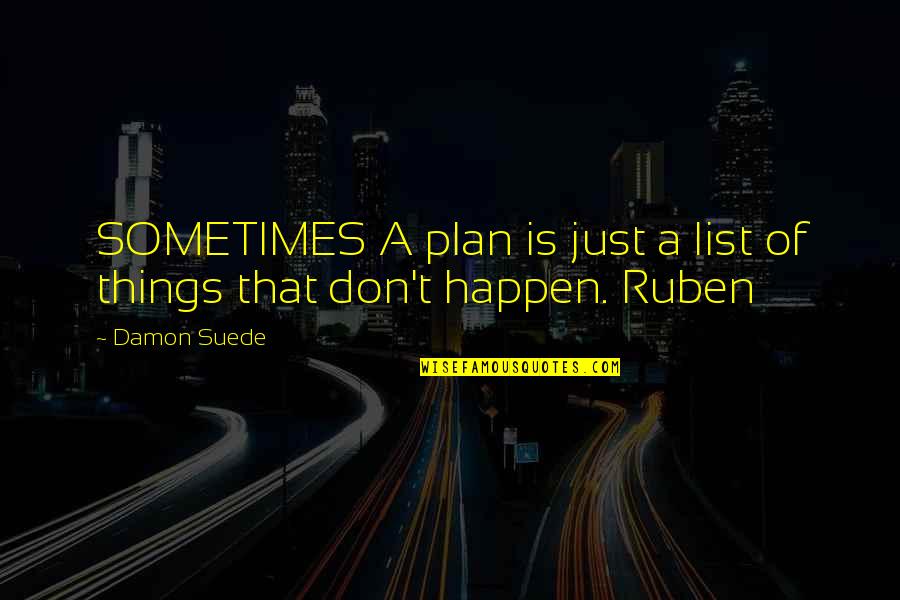 Munyaradzi Quotes By Damon Suede: SOMETIMES A plan is just a list of