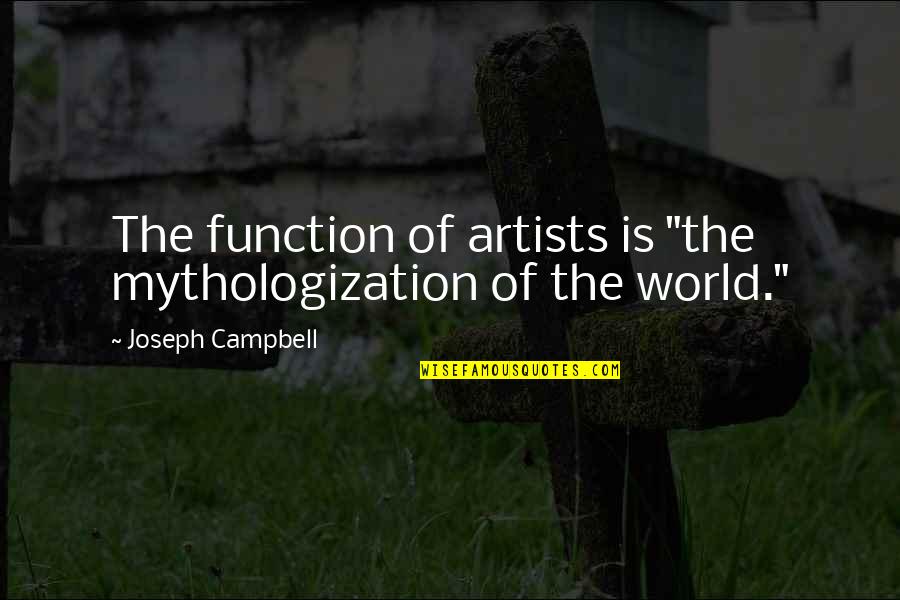 Muqata Blog Quotes By Joseph Campbell: The function of artists is "the mythologization of