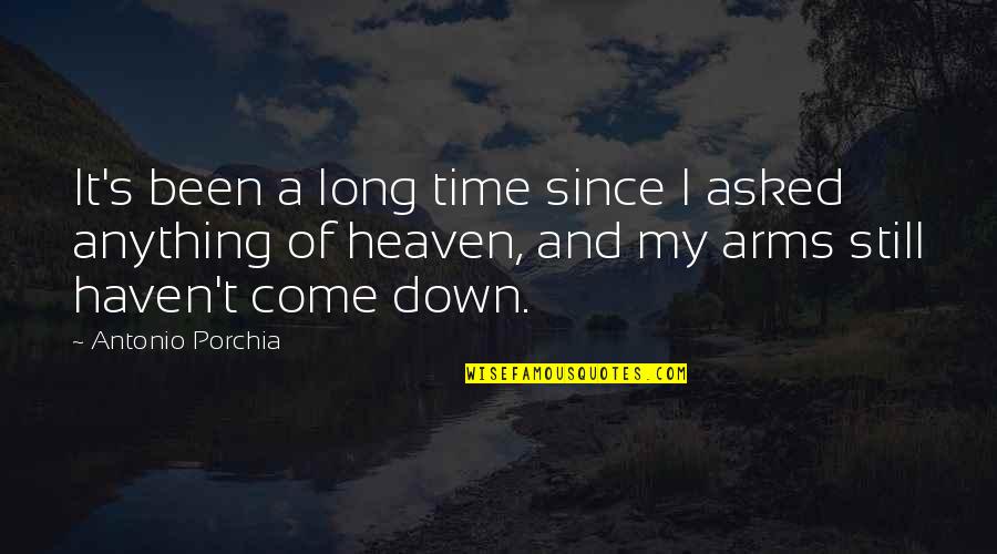 Muraglia Cajas Quotes By Antonio Porchia: It's been a long time since I asked