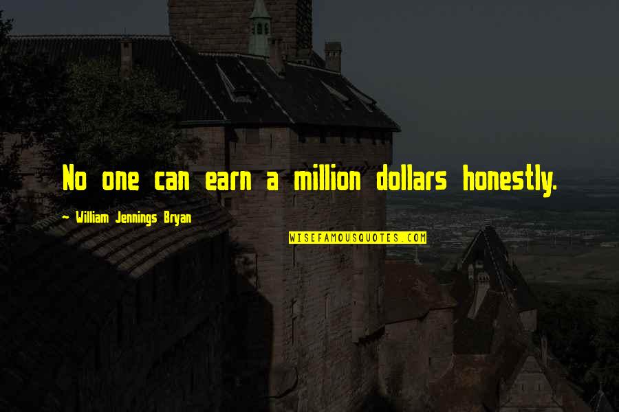 Muraglia Olio Quotes By William Jennings Bryan: No one can earn a million dollars honestly.