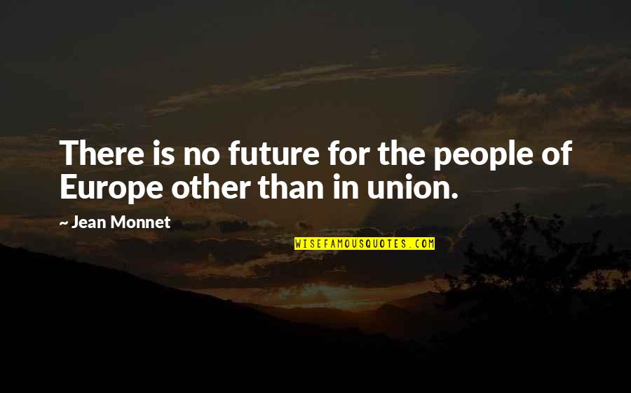 Muralitharan Doosra Quotes By Jean Monnet: There is no future for the people of