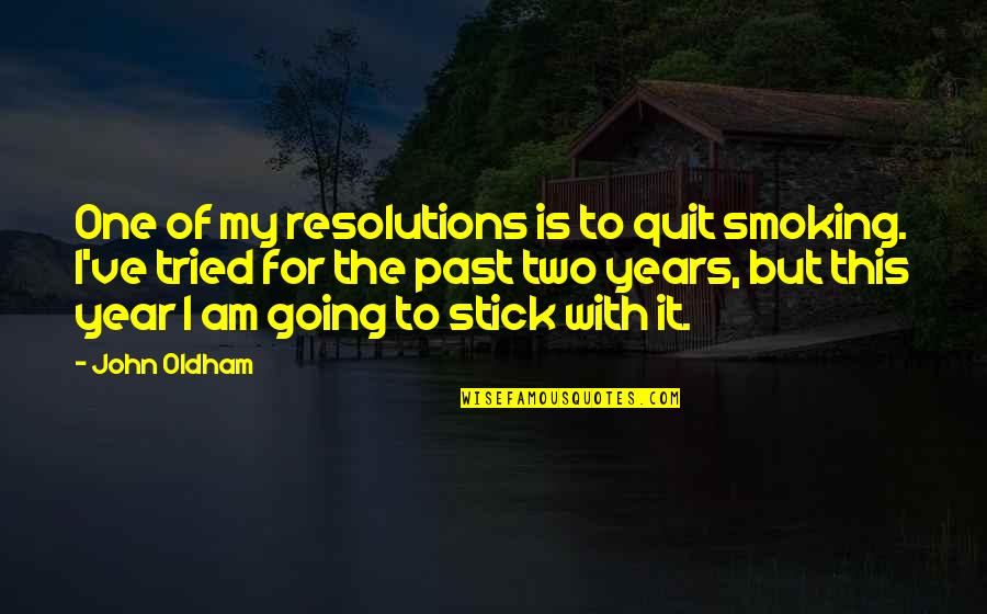 Murashige And Skoog Quotes By John Oldham: One of my resolutions is to quit smoking.