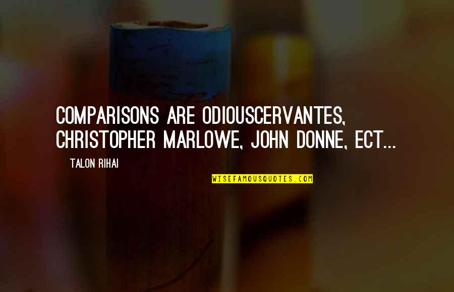 Muratti Shoes Quotes By Talon Rihai: Comparisons are odiousCervantes, Christopher Marlowe, John Donne, ect...