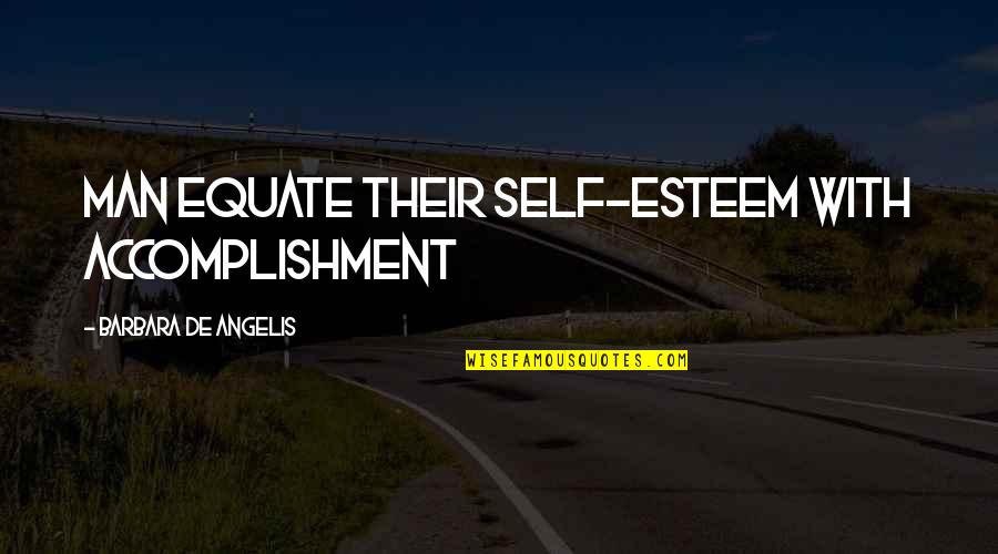 Murci Lagos Infantiles Quotes By Barbara De Angelis: Man equate their self-esteem with accomplishment