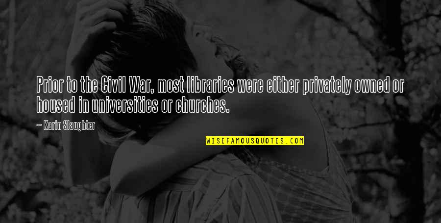 Murci Lagos Infantiles Quotes By Karin Slaughter: Prior to the Civil War, most libraries were
