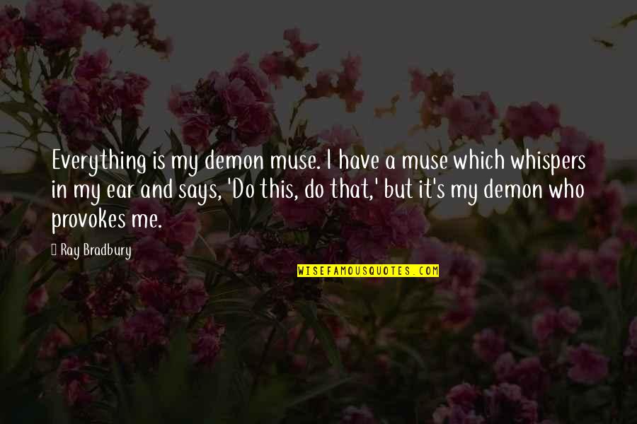 Murci Lagos Infantiles Quotes By Ray Bradbury: Everything is my demon muse. I have a