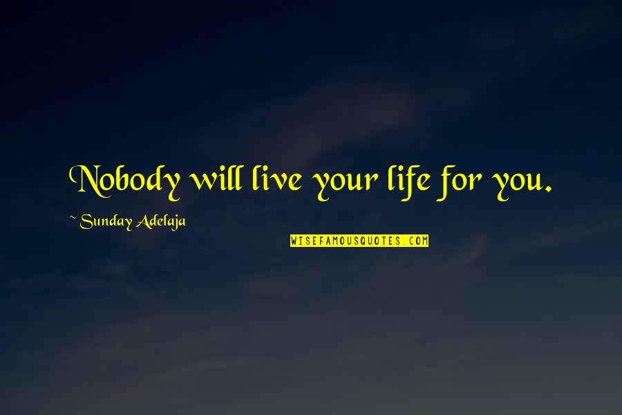 Murci Lagos Infantiles Quotes By Sunday Adelaja: Nobody will live your life for you.
