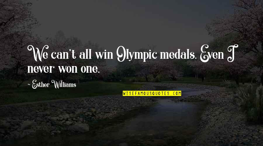 Murderous Intent Quotes By Esther Williams: We can't all win Olympic medals. Even I