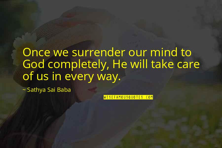 Murderous Intent Quotes By Sathya Sai Baba: Once we surrender our mind to God completely,