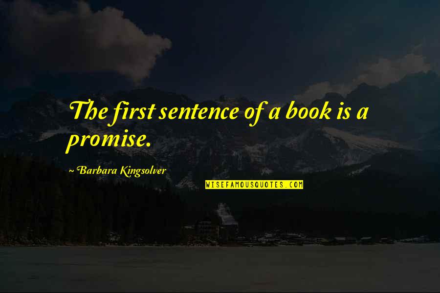 Murengers Quotes By Barbara Kingsolver: The first sentence of a book is a