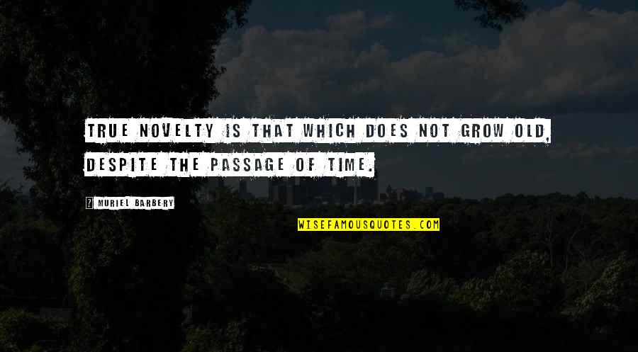 Muriel Quotes By Muriel Barbery: True novelty is that which does not grow