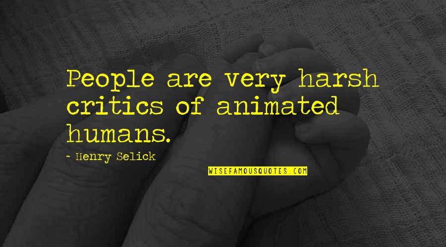 Muriendo In English Quotes By Henry Selick: People are very harsh critics of animated humans.