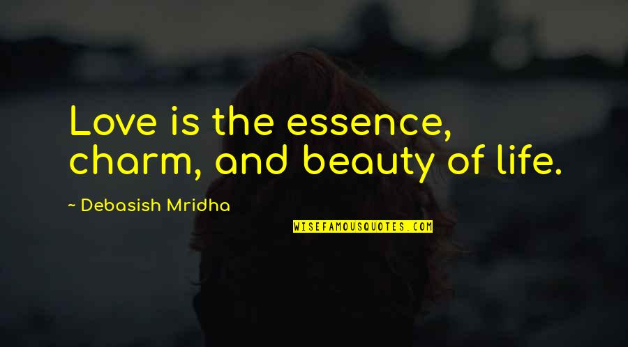 Murisa Lesinger Quotes By Debasish Mridha: Love is the essence, charm, and beauty of