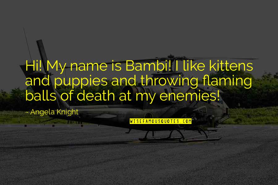 Murmullo Definicion Quotes By Angela Knight: Hi! My name is Bambi! I like kittens