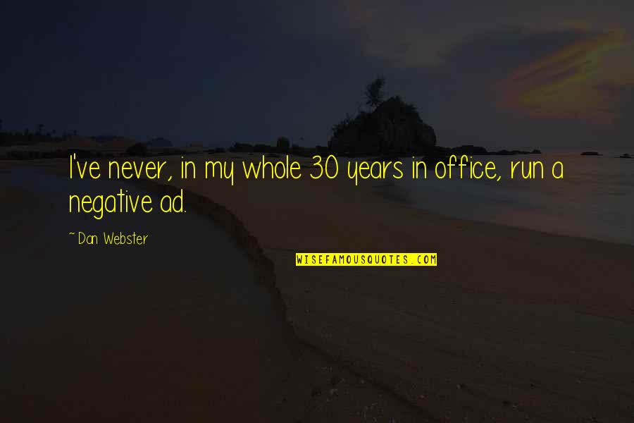 Murmullo Definicion Quotes By Dan Webster: I've never, in my whole 30 years in