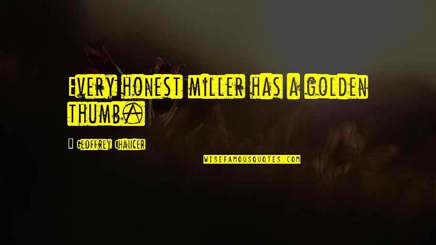Murmullo Definicion Quotes By Geoffrey Chaucer: Every honest miller has a golden thumb.