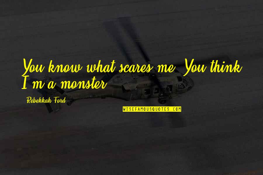 Murmullo Definicion Quotes By Rebekkah Ford: You know what scares me? You think I'm