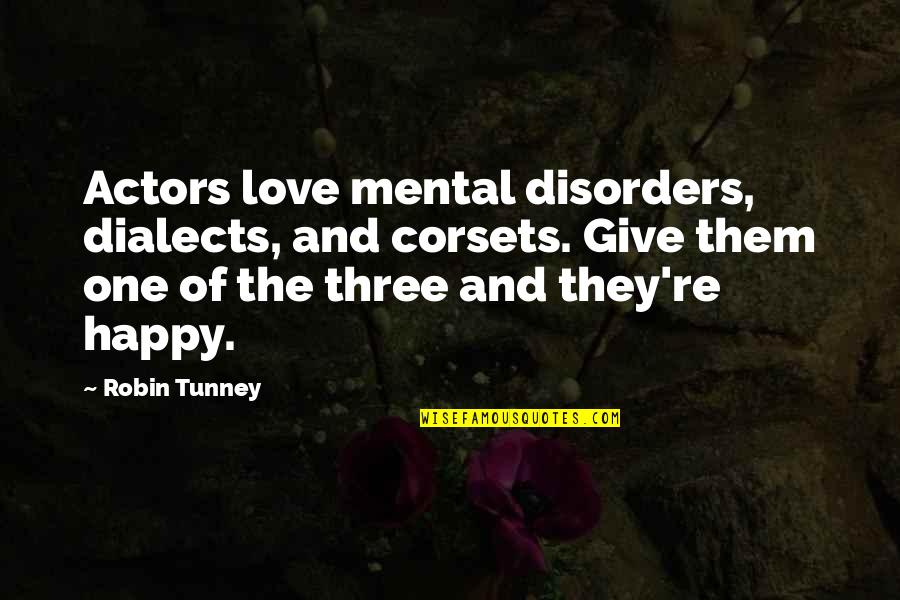 Murmullo Definicion Quotes By Robin Tunney: Actors love mental disorders, dialects, and corsets. Give