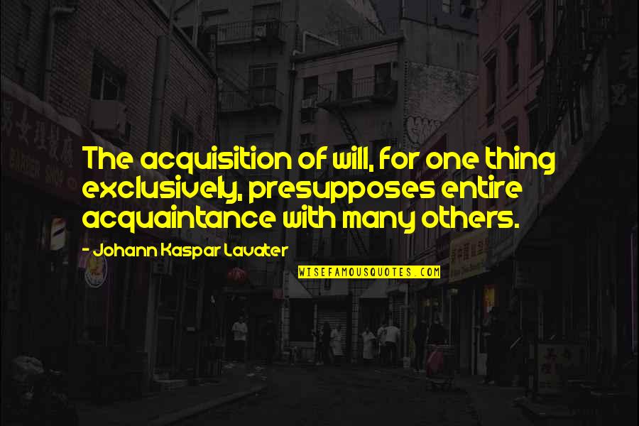 Murnaus Faust Quotes By Johann Kaspar Lavater: The acquisition of will, for one thing exclusively,