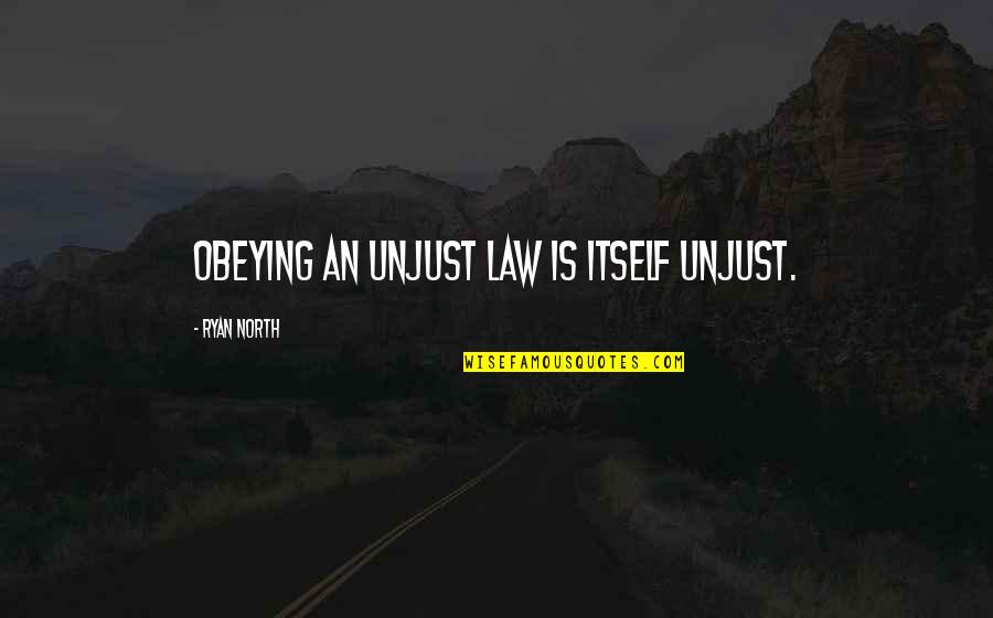 Murning Quotes By Ryan North: Obeying an unjust law is itself unjust.